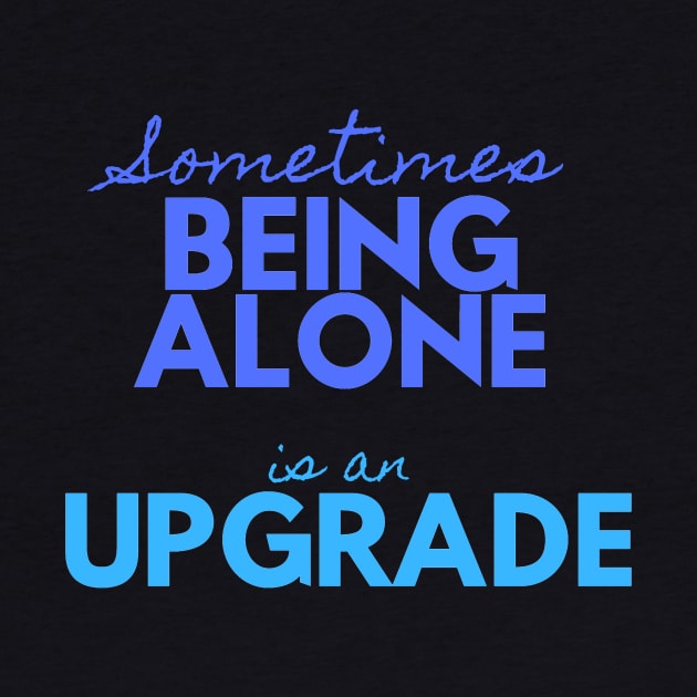 Sometimes Being Alone is an Upgrade by MONLart